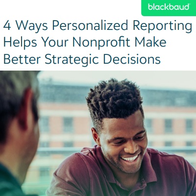 4 Ways Personalized Reporting Helps Your Nonprofit Make Better Strategic Decisions